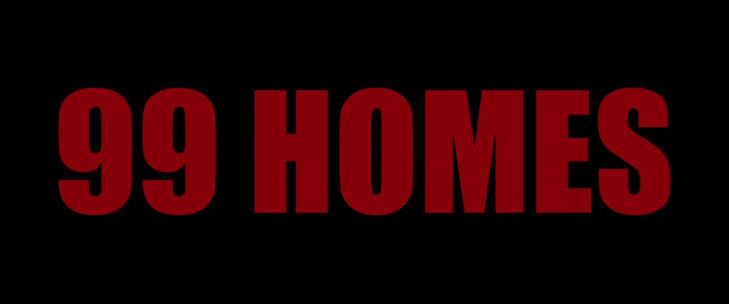 99 Homes Title Card